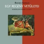 Olcsó Egy regény vetületei - Kosztolányi Dezső: Pacsirta - Bucsics Katalin