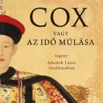 Kihagyhatatlan ajánlat Cox vagy Az idő múlása (Új kiadás) - Christoph Ransmayr