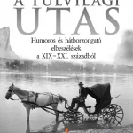 A túlvilági utas - Humoros és hátborzongató elbeszélések a XIX-XXI századból Biztonságos vásárlás