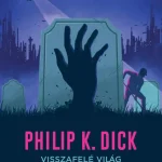 Vedd meg most Visszafelé világ (Új kiadás) - Philip K. Dick