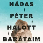 Halott barátaim - Nádas Péter Akciós ár