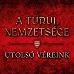 A Turul nemzetsége 10. - Utolsó véreink - Nemere István Akció