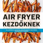 Biztonságos fizetés Air Fryer kezdőknek - Laurie Fleming