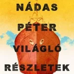 Világló részletek (Új kiadás) - Nádas Péter Alacsony ár