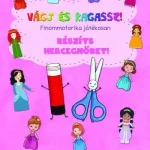 Gyors szállítás KÉSZÍTS HERCEGNŐKET! - VÁGJ ÉS RAGASSZ! FINOMMOTORIKA JÁTÉKOSAN