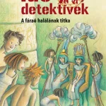 A FÁRAÓ HALÁLÁNAK TITKA (IDŐDETEKTÍVEK 11.) 2. KIADÁS Gyors kiszállítás