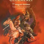 AZ ARANY LÓ GYERMEKEI - 77 MAGYAR TÖRTÉNET Azonnali szállítás