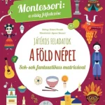 A FÖLD NÉPEI - MONTESSORI: A VILÁG FELFEDEZÉSE JÁTÉKOS FELADATOK Legjobb ár