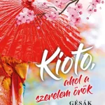 KIOTO, AHOL A SZERELEM ÖRÖK - GÉSÁK VALLOMÁSA Árcsökkenés