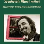 SZENKOVITS MARCI MÓKÁI - EGY FURFANGOS ÖRMÉNY KALANDOZÁSAI ERDÉLYBEN Azonnali szállítás