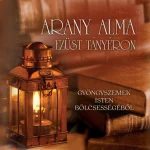ARANY ALMA EZÜST TÁNYÉRON - GYÖNGYSZEMEK ISTEN BÖLCSESSÉGÉBŐL Szuper akció