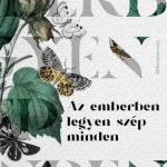 AZ EMBERBEN LEGYEN SZÉP MINDEN Azonnali szállítás