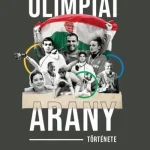 A 184 MAGYAR OLIMPIAI ARANY TÖRTÉNETE Gyors kiszállítás