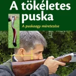 A TÖKÉLETES PUSKA - A PUSKAAGY MÉRTEZÉSE Outlet