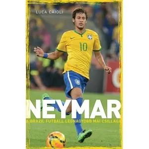 NEYMAR - A BRAZIL FUTBALL LEGNAGYOBB MAI CSILLAGA Biztonságos vásárlás