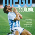 Gyors kiszállítás DIEGO BELÜLRŐL - MARADONA EL NEM MONDOTT TÖRTÉNETE LEGKÖZELEBBI BIZALMASÁTÓL