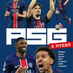 PSG - A NYERŐ - MINDEN, AMIT A PÁRIZSI SIKERCSAPATRÓL TUDNI SZERETNÉL Vásárlói kedvenc
