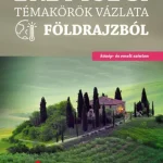 Végkiárusítás ÉRETTSÉGI TÉMAKÖRÖK VÁZLATA FÖLDRAJZBÓL (KÖZÉP- ÉS EMELT SZINTEN) 2024
