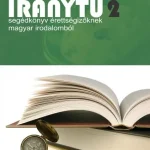 Kiárusítás IRÁNYTŰ 2. - SEGÉDKÖNYV ÉRETTSÉGIZŐKNEK MAGYAR IRODALOMBÓL
