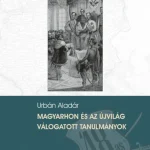 MAGYARHON ÉS AZ ÚJVILÁG - VÁLOGATOTT TANULMÁNYOK Szuper ajánlat