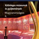 Exkluzív ajánlat KÜLÖNLEGES MÚZEUMOK ÉS GYŰJTEMÉNYEK MAGYARORSZÁGON 4.