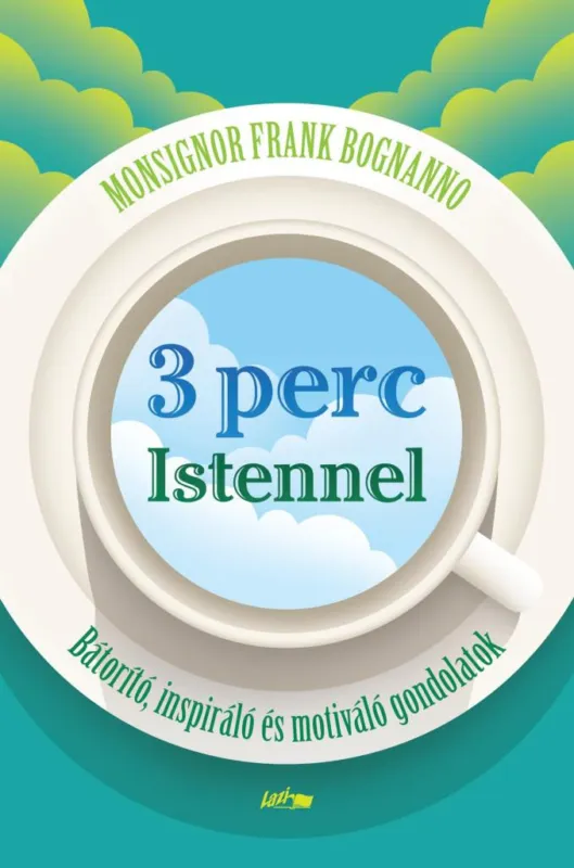 Ajánlat 3 PERC ISTENNEL - BÁTORÍTÓ, INSPIRÁLÓ ÉS MOTIVÁLÓ GONDOLATOK
