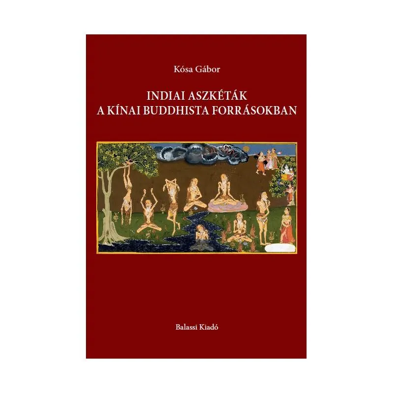 Bestseller INDIAI ASZKÉTÁK A KÍNAI BUDDHISTA FORRÁSOKBAN