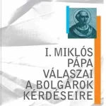 I. MIKLÓS PÁPA VÁLASZAI A BOLGÁROK KÉRDÉSEIRE Újdonság