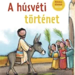 A HÚSVÉTI TÖRTÉNET - BIBLIAOLVASÓ LESZEK Vedd meg online