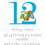 12 dolog, amit jó lett volna tudni, mielőtt szülők lettünk - E-könyv Kihagyhatatlan ajánlat