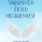 Nézd meg most Varázslatos életed megteremtése - E-könyv