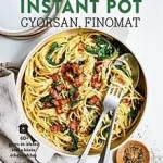 Instant Pot - Gyorsan, finomat Vásárlói kedvenc