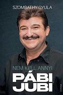 Újdonság Nem kell annyi pábijubi