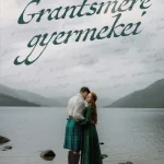 Grantsmere gyermekei - Sorsok és szerelmek a Skót-felföldön Gyors szállítás