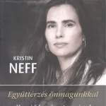 Együttérzés önmagunkkal /Hagyj fel az önostorozássalés légy magabiztosabb! Kihagyhatatlan ajánlat