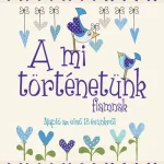 A mi történetünk - fiamnak - Napló az első 18 évünkről Ajánlat