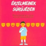 Gyermekünk érzelmeinek sűrűjében /Hogyan fejtsük meg szavai, nevetése, sírása jelentését? Biztonságos fizetés