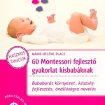 60 montessori fejlesztő gyakorlat kisbabáknak családi iránytű Csak ma