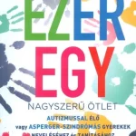 Ezeregy nagyszerű ötlet /Autizmussal élő vagy asperger-szindrómás gyerekek neveléséhez és tanításáho Nézd meg most