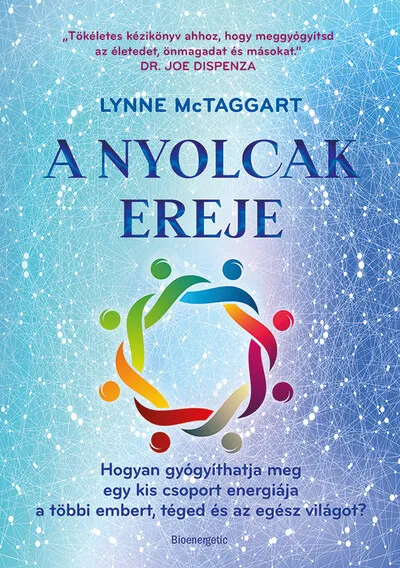 Azonnali szállítás A Nyolcak Ereje - Hogyan gyógyíthatja meg egy kis csoport energiája a többi embert, téged és az egész világot?