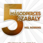 5 másodperces szabály - Több önbizalom, teljesebb élet, megbecsült munka könnyedén (új kiadás) Árcsökkenés