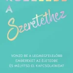 Legnépszerűbb Közelebb a szeretethez - Vonzd be a legmegfelelőbb embereket az életedbe és mélyítsd el kapcsolataidat