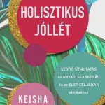 Holisztikus jóllét - Segítő útmutatás az anyagi szabadság és az élet céljának eléréséhez Szuper akció