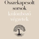 Összekapcsolt sorsok különböző végzetek - Szabaduljunk meg a megörökölt traumáktól a családállítás segítségével Szuper akció