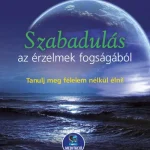 Akciós ár Szabadulás az érzelmek fogságából - Tanulj meg félelem nélkül élni - Letölthető mp3-meditációval